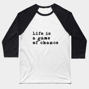 Life is a game of chance Baseball T-Shirt